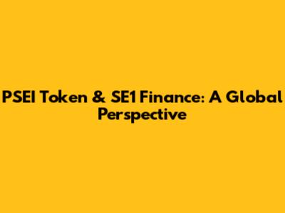 PSEI Token & SE1 Finance: A Global Perspective