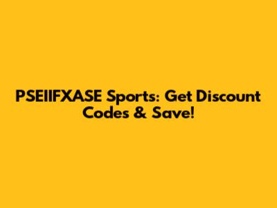 PSEIIFXASE Sports: Get Discount Codes & Save!