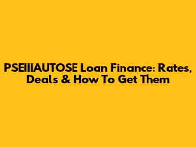 PSEIIIAUTOSE Loan Finance: Rates, Deals & How To Get Them