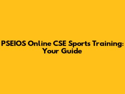 PSEIOS Online CSE Sports Training: Your Guide