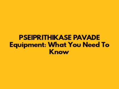 PSEIPRITHIKASE PAVADE Equipment: What You Need To Know