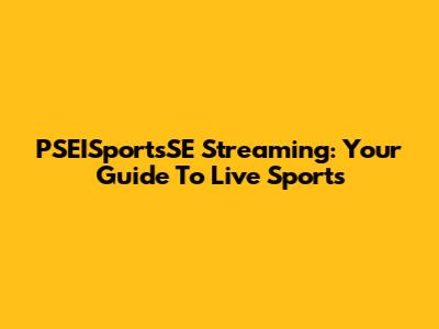 PSEISportsSE Streaming: Your Guide To Live Sports