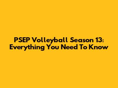 PSEP Volleyball Season 13: Everything You Need To Know