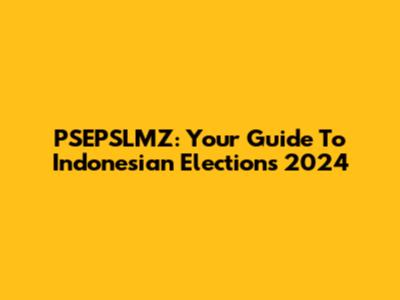 PSEPSLMZ: Your Guide To Indonesian Elections 2024