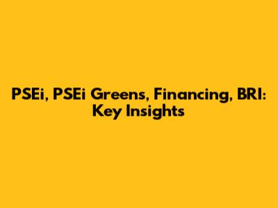 PSEi, PSEi Greens, Financing, BRI: Key Insights