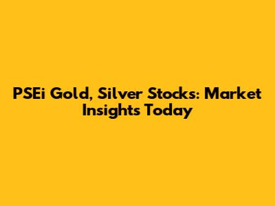 PSEi Gold, Silver Stocks: Market Insights Today