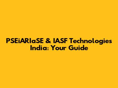 PSEiARIaSE & IASF Technologies India: Your Guide