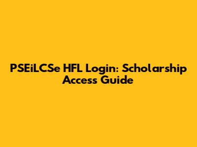 PSEiLCSe HFL Login: Scholarship Access Guide