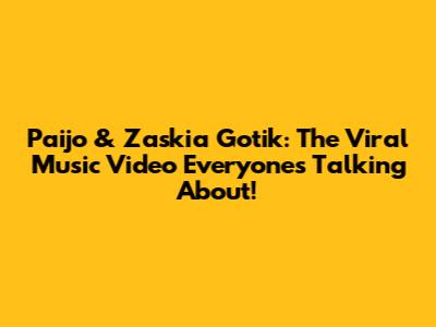 Paijo & Zaskia Gotik: The Viral Music Video Everyone's Talking About!
