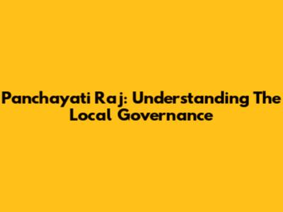 Panchayati Raj: Understanding The Local Governance