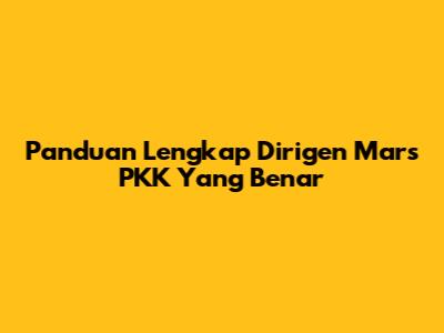 Panduan Lengkap Dirigen Mars PKK Yang Benar