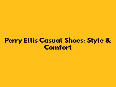 Perry Ellis Casual Shoes: Style & Comfort