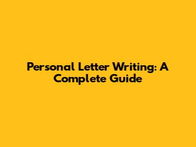 Personal Letter Writing: A Complete Guide