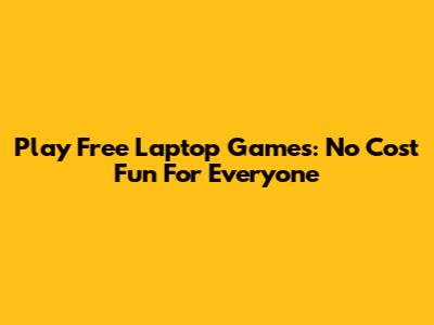 Play Free Laptop Games: No Cost Fun For Everyone