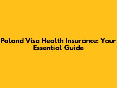 Poland Visa Health Insurance: Your Essential Guide