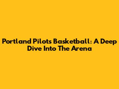 Portland Pilots Basketball: A Deep Dive Into The Arena