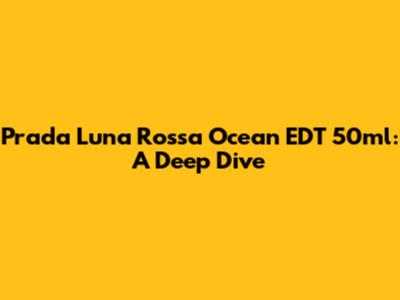 Prada Luna Rossa Ocean EDT 50ml: A Deep Dive