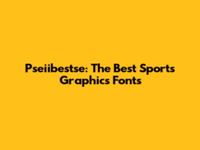 Pseiibestse: The Best Sports Graphics Fonts