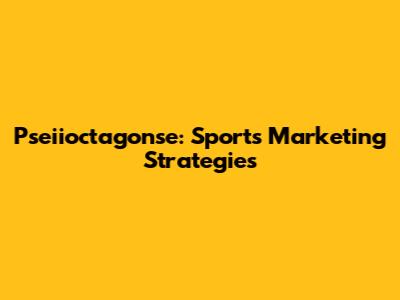 Pseiioctagonse: Sports Marketing Strategies