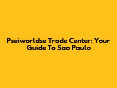Pseiworldse Trade Center: Your Guide To Sao Paulo