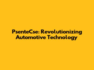 PsenteCse: Revolutionizing Automotive Technology