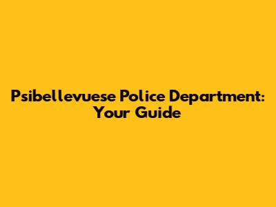 Psibellevuese Police Department: Your Guide