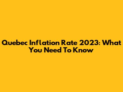 Quebec Inflation Rate 2023: What You Need To Know