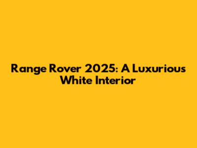 Range Rover 2025: A Luxurious White Interior