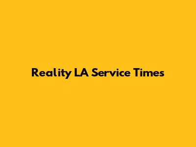Reality LA Service Times