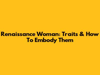 Renaissance Woman: Traits & How To Embody Them