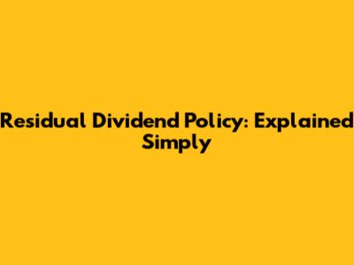 Residual Dividend Policy: Explained Simply