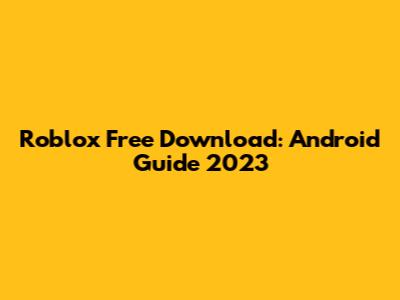 Roblox Free Download: Android Guide 2023