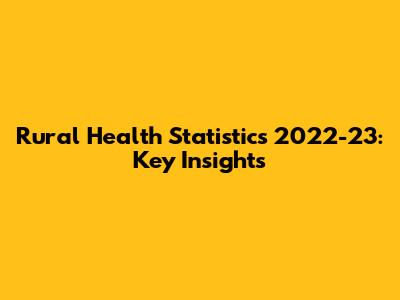 Rural Health Statistics 2022-23: Key Insights