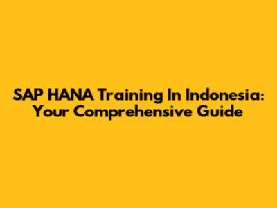 SAP HANA Training In Indonesia: Your Comprehensive Guide