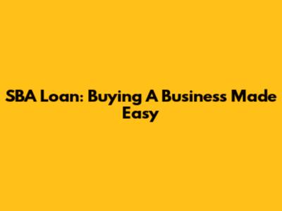 SBA Loan: Buying A Business Made Easy