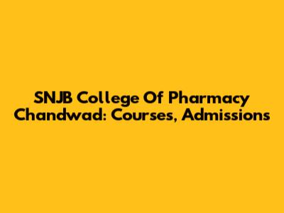 SNJB College Of Pharmacy Chandwad: Courses, Admissions