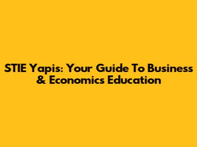 STIE Yapis: Your Guide To Business & Economics Education