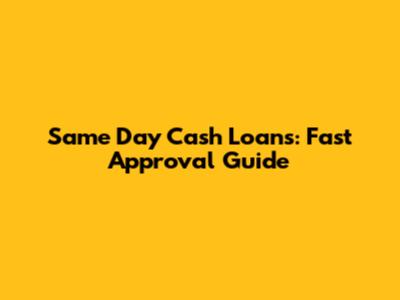 Same Day Cash Loans: Fast Approval Guide