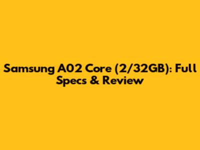 Samsung A02 Core (2/32GB): Full Specs & Review