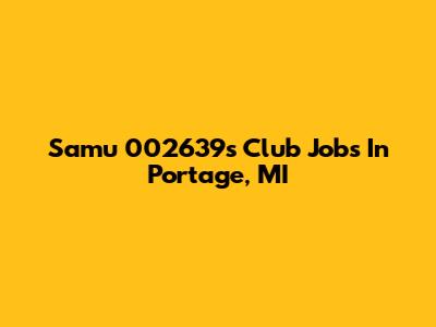 Samu 002639's Club Jobs In Portage, MI