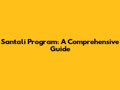 Santali Program: A Comprehensive Guide