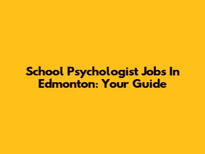 School Psychologist Jobs In Edmonton: Your Guide