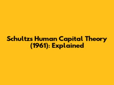 Schultz's Human Capital Theory (1961): Explained