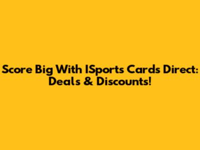 Score Big With ISports Cards Direct: Deals & Discounts!