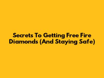 Secrets To Getting Free Fire Diamonds (And Staying Safe)