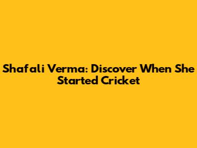 Shafali Verma: Discover When She Started Cricket