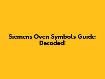 Siemens Oven Symbols Guide: Decoded!