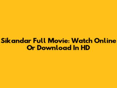 Sikandar Full Movie: Watch Online Or Download In HD