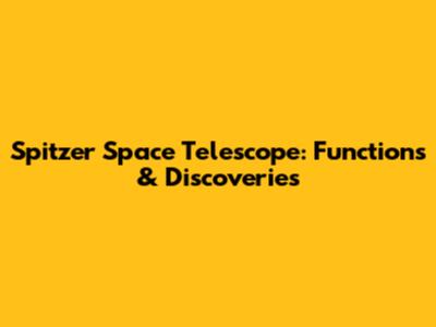 Spitzer Space Telescope: Functions & Discoveries