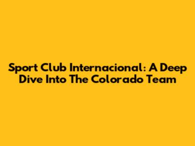 Sport Club Internacional: A Deep Dive Into The Colorado Team